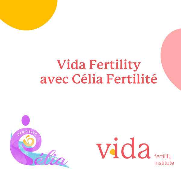 VIDA Fertility Espagne nouveau partenaire Célia Fertilité